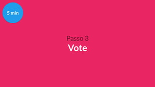 Passo 3
Vote
5 min
 