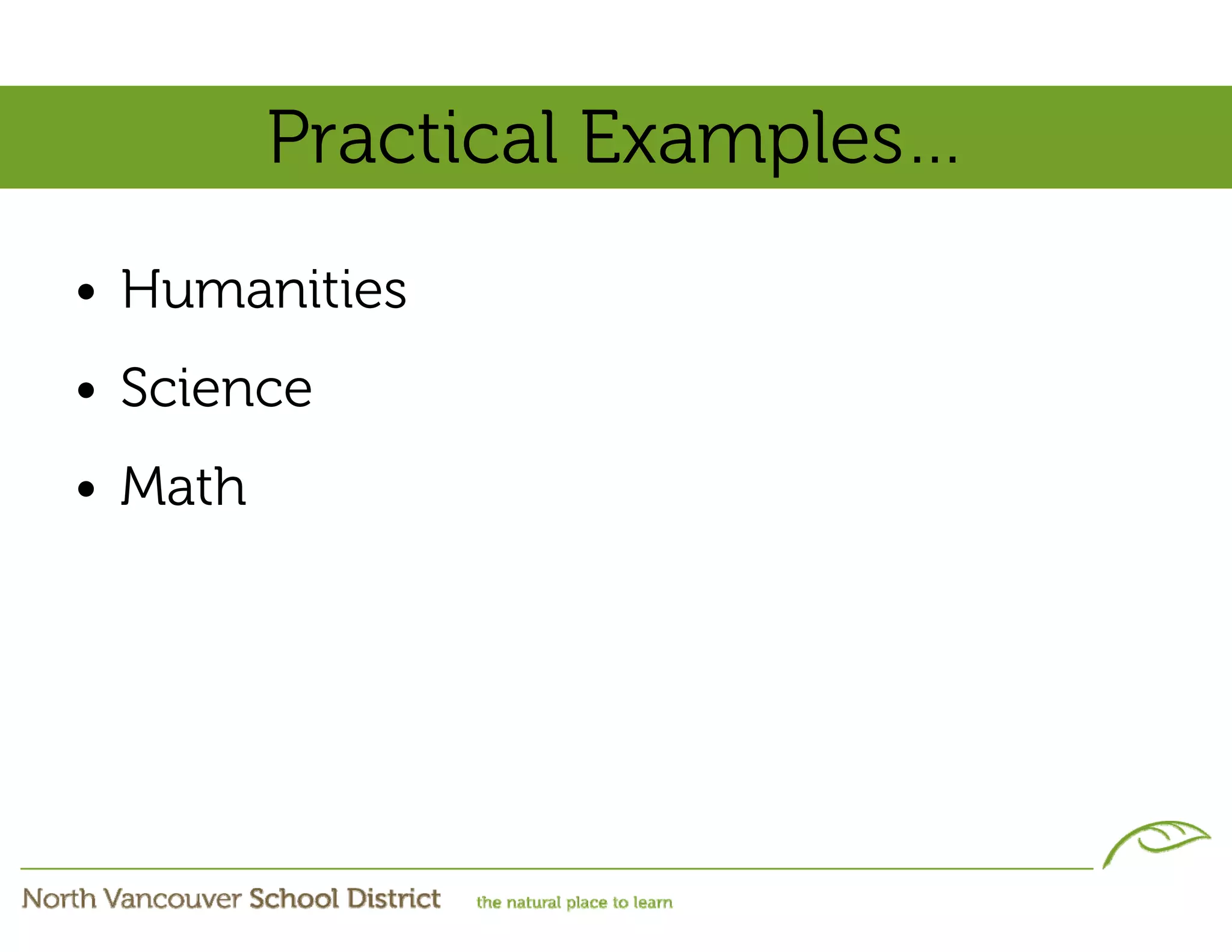 Practical Examples…
• Humanities
• Science
• Math
 