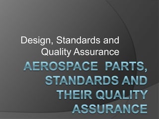Design, Standards and
    Quality Assurance
 