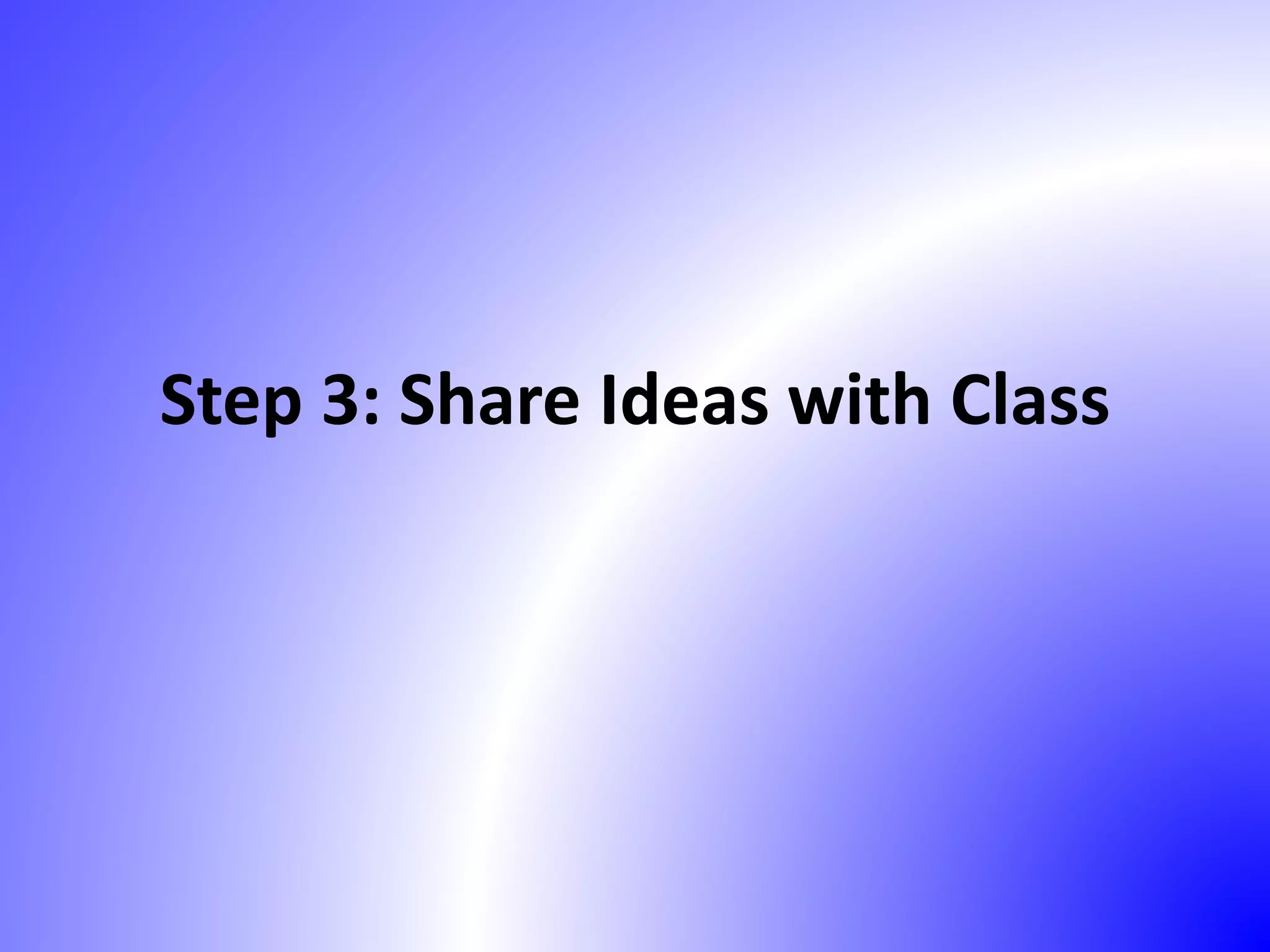 Step 3: Share Ideas with Class
 