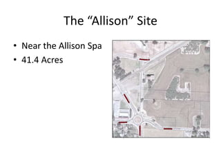 The “Allison” Site
• Near the Allison Spa
• 41.4 Acres
 