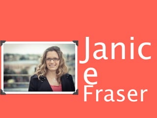 Janic
e
Fraser
 