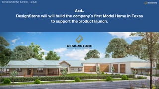 DesignStone LLC seeks to develop strategic partnerships with builders, land
developers and realtors in the following locations; Dallas, Fort Worth, Austin
and San Antonio.
 