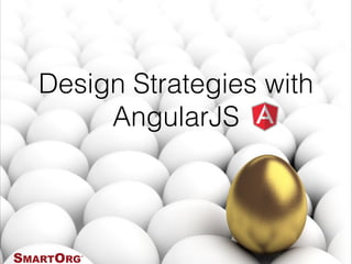 Design Strategies with 
AngularJS 
1 
 