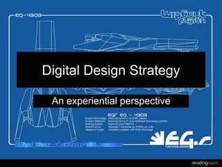 Digital Design Strategy
An experiential perspective
 