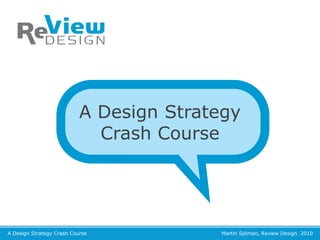 A Design Strategy
  Crash Course
 