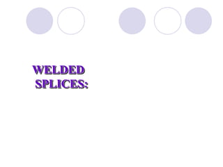 WELDED
SPLICES:
 