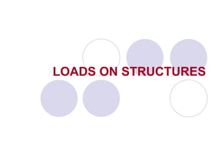 LOADS ON STRUCTURES
 
