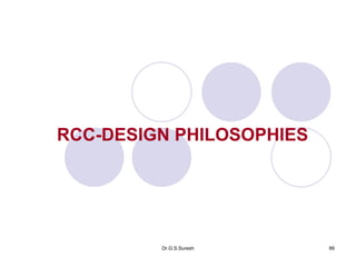 Dr.G.S.Suresh 66
RCC-DESIGN PHILOSOPHIES
 