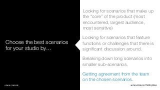 Choose the best scenarios 
for your studio by… 
Looking for scenarios that make up 
the “core” of the product (most 
encou...