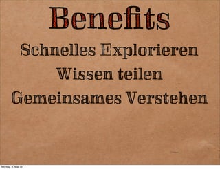 Beneﬁts
Schnelles Explorieren
Wissen teilen
Beneﬁts
 