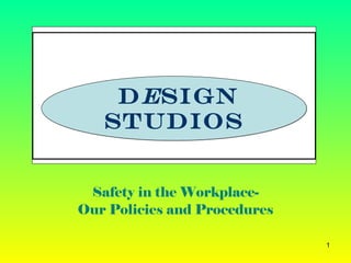   D e sign studios Safety   in the Workplace- Our Policies and Procedures 