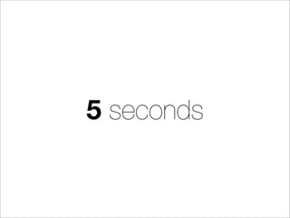 5 seconds
 