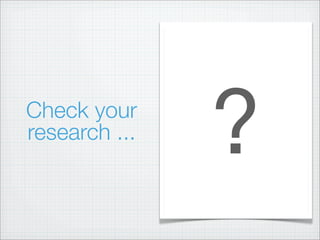 Check your
research ...
?
 