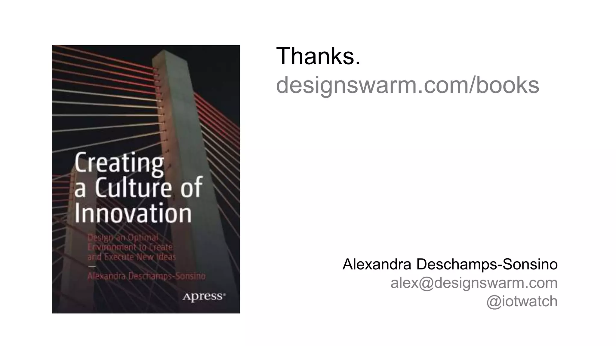 Thanks.
designswarm.com/books
Alexandra Deschamps-Sonsino
alex@designswarm.com
@iotwatch
