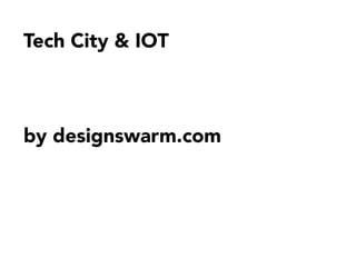 Tech City & IOT




by designswarm.com

 