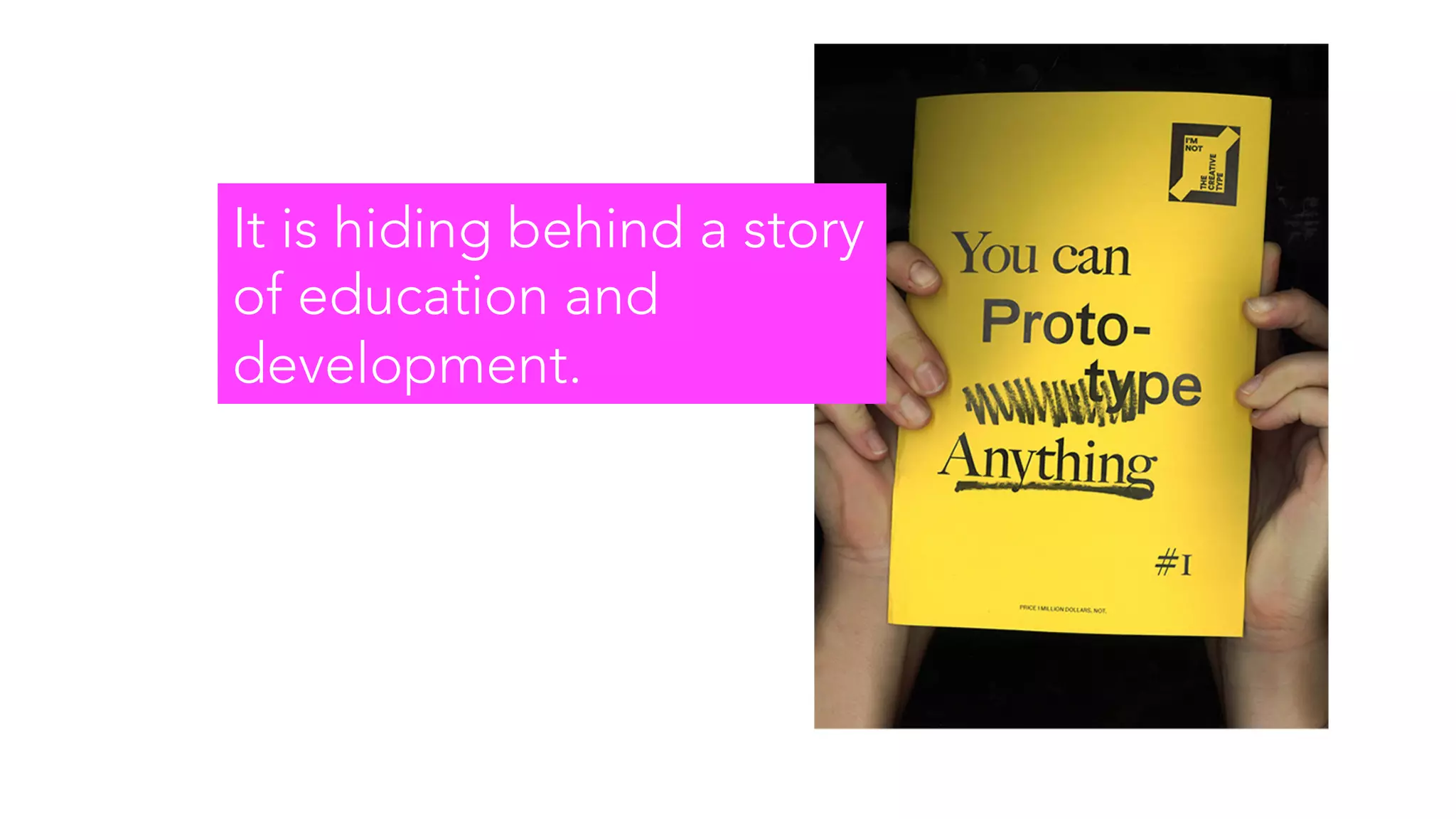 It is hiding behind a story
of education and
development.