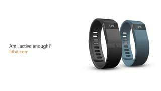 Am I active enough?
ﬁtbit.com
 