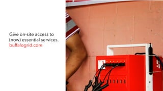 Give on-site access to
(now) essential services.
buffalogrid.com
 