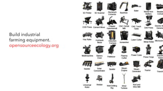 Build industrial
farming equipment.
opensourceecology.org
 