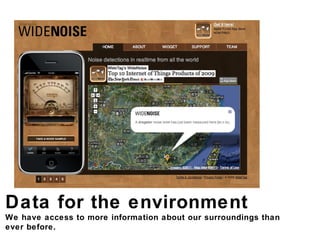 Data for the environment We have access to more information about our surroundings than  ever before. 