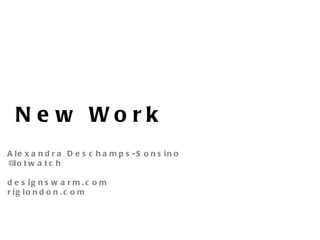 New Work Alexandra Deschamps-Sonsino @iotwatch designswarm.com riglondon.com 