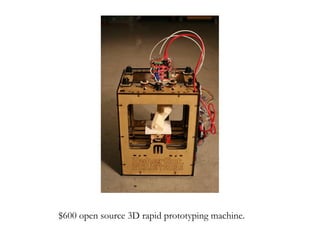 $600 open source 3D rapid prototyping machine. 