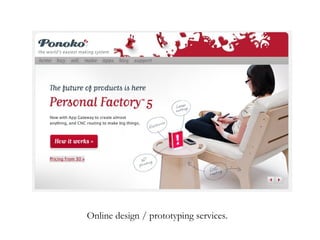 Online design / prototyping services. 
