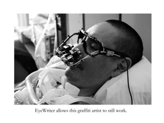 EyeWriter allows this graffiti artist to still work. 