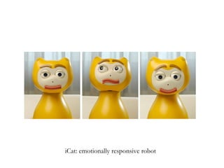 iCat: emotionally responsive robot 