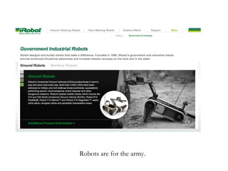 Robots are for the army. 