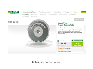 Robots are for the home. 