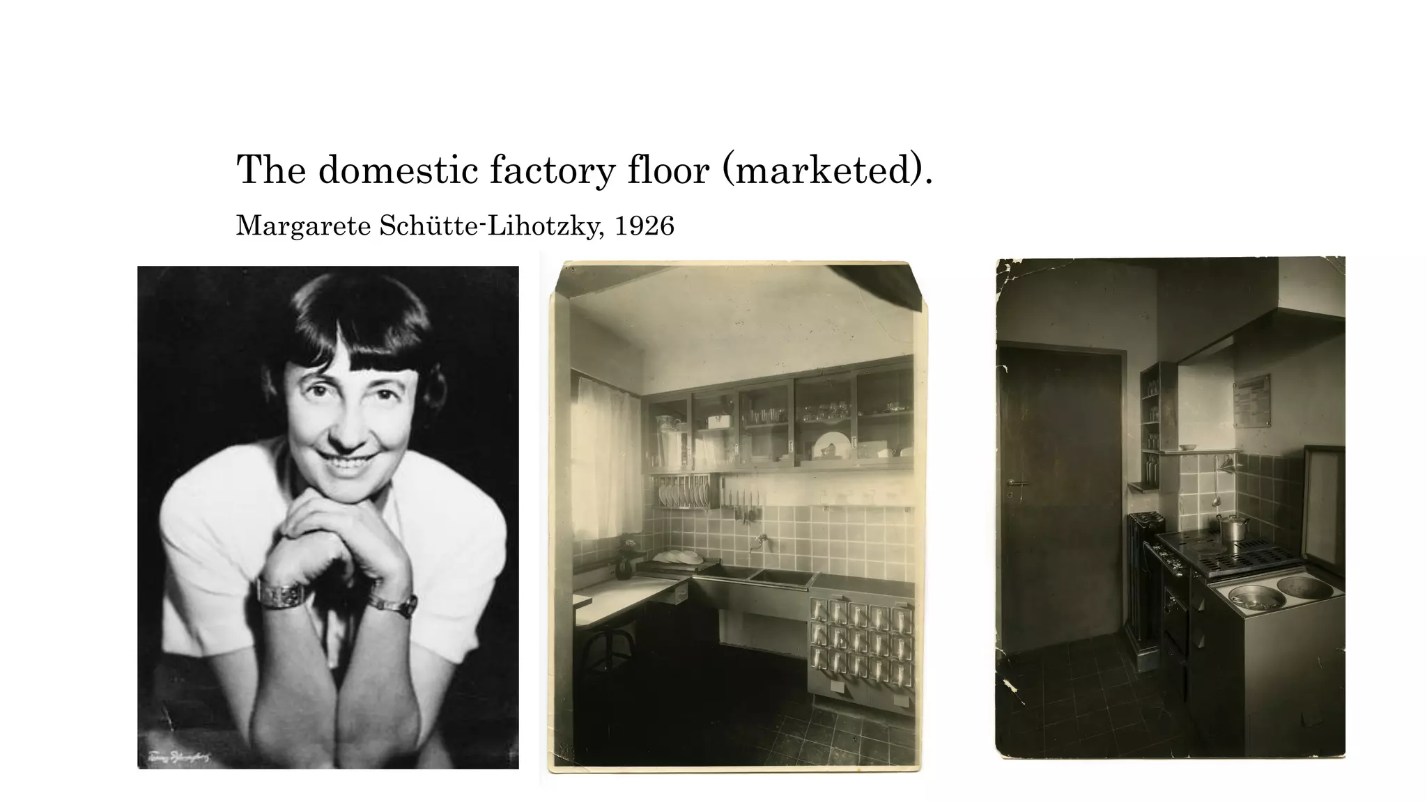 The domestic factory floor (marketed).
Margarete Schütte-Lihotzky, 1926
 