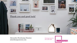 Thank you and good luck!
Alexandra Deschamps-Sonsino
alex@designswarm.com
 