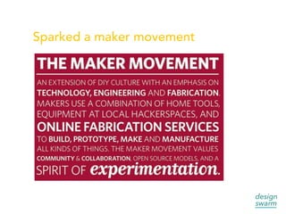 Sparked a maker movement
 