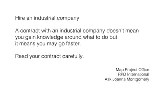 Hire an industrial company!
!
A contract with an industrial company doesn’t mean!
you gain knowledge around what to do but...