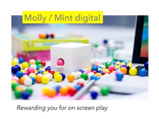 Rewarding you for on screen play
Molly / Mint digital
 