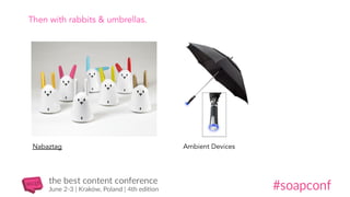 Then with rabbits & umbrellas.
Nabaztag Ambient Devices
 