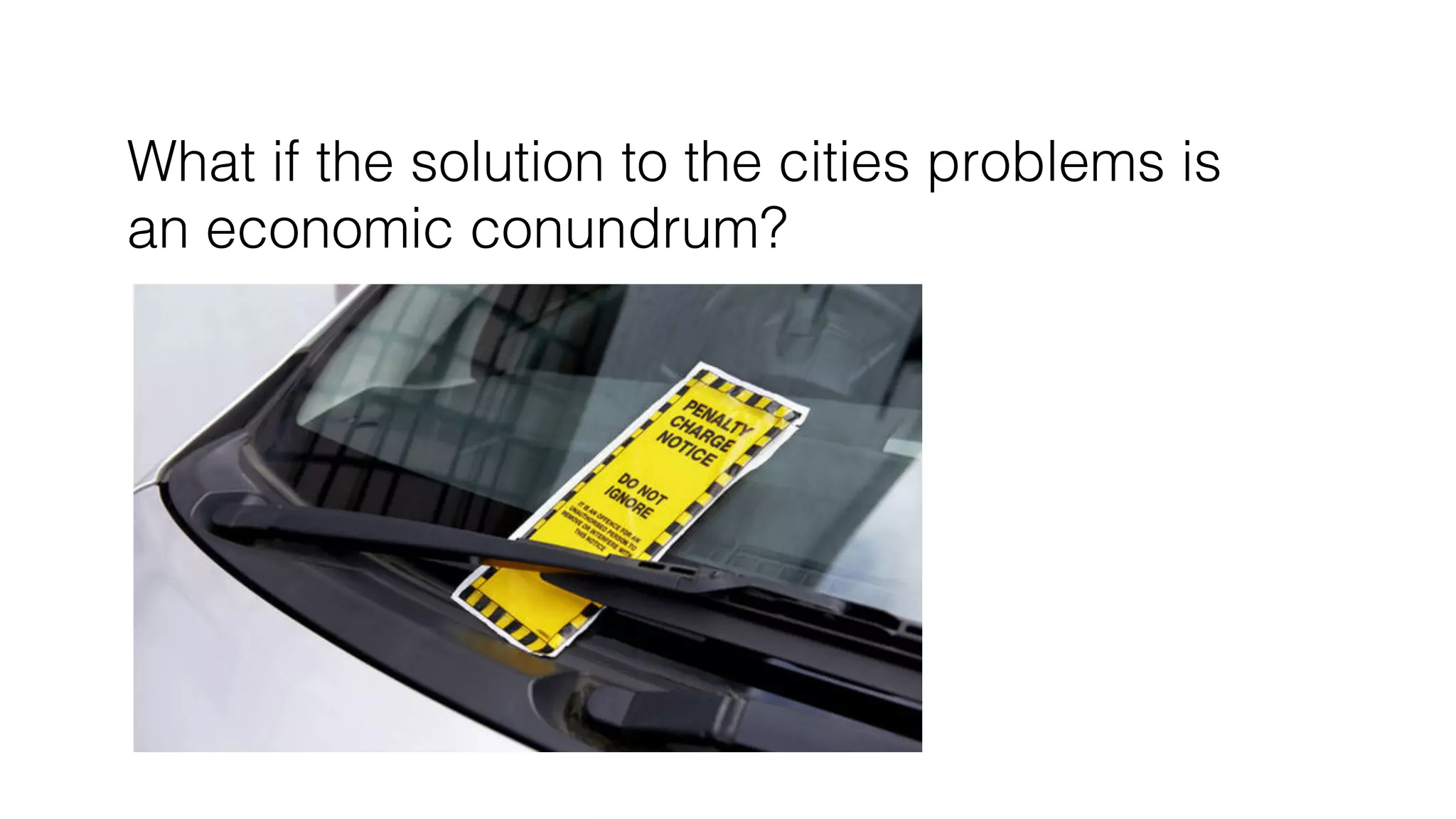 What if the solution to the cities problems is!
an economic conundrum?!
 