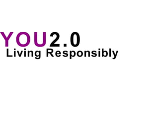 YOU 2.0 Living Responsibly 