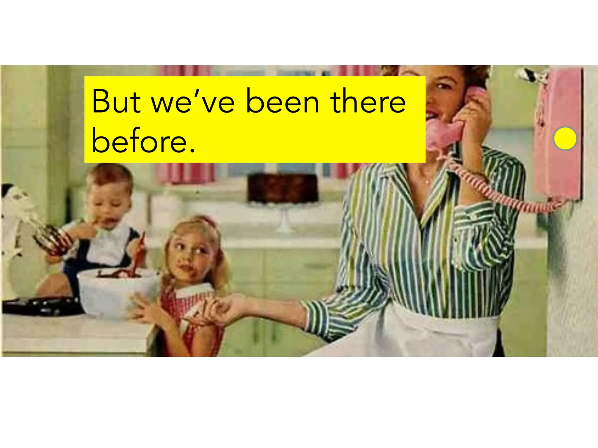 But we’ve been there
before.
 