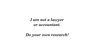 I am not a lawyer
or accountant.

Do your own research!
 