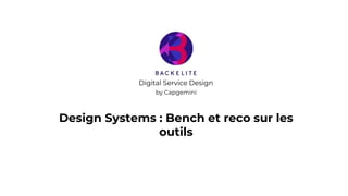 Design Systems : Bench et reco sur les
outils
Digital Service Design
by Capgemini
 