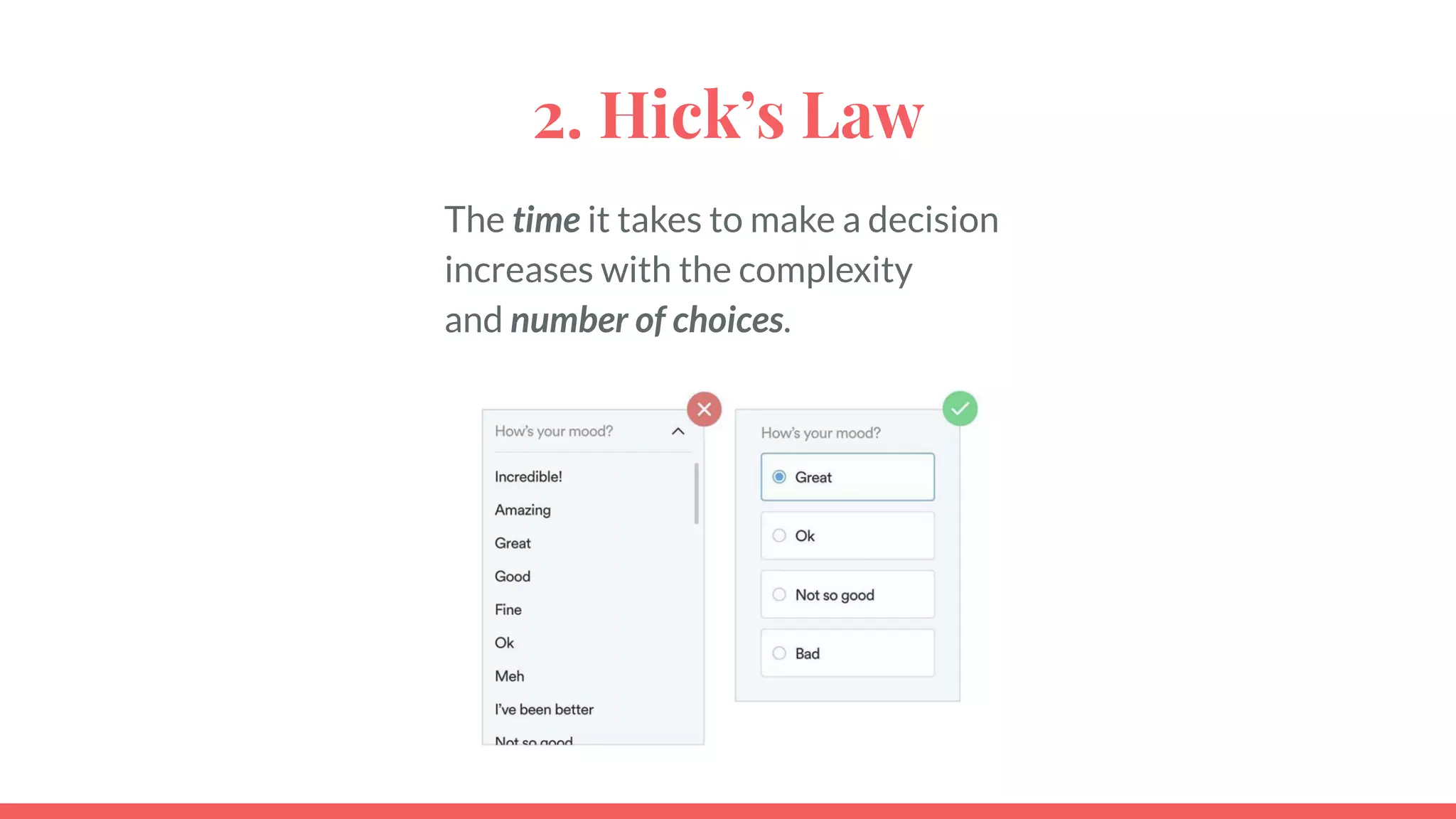 2. Hick’s Law
The time it takes to make a decision
increases with the complexity
and number of choices.
 