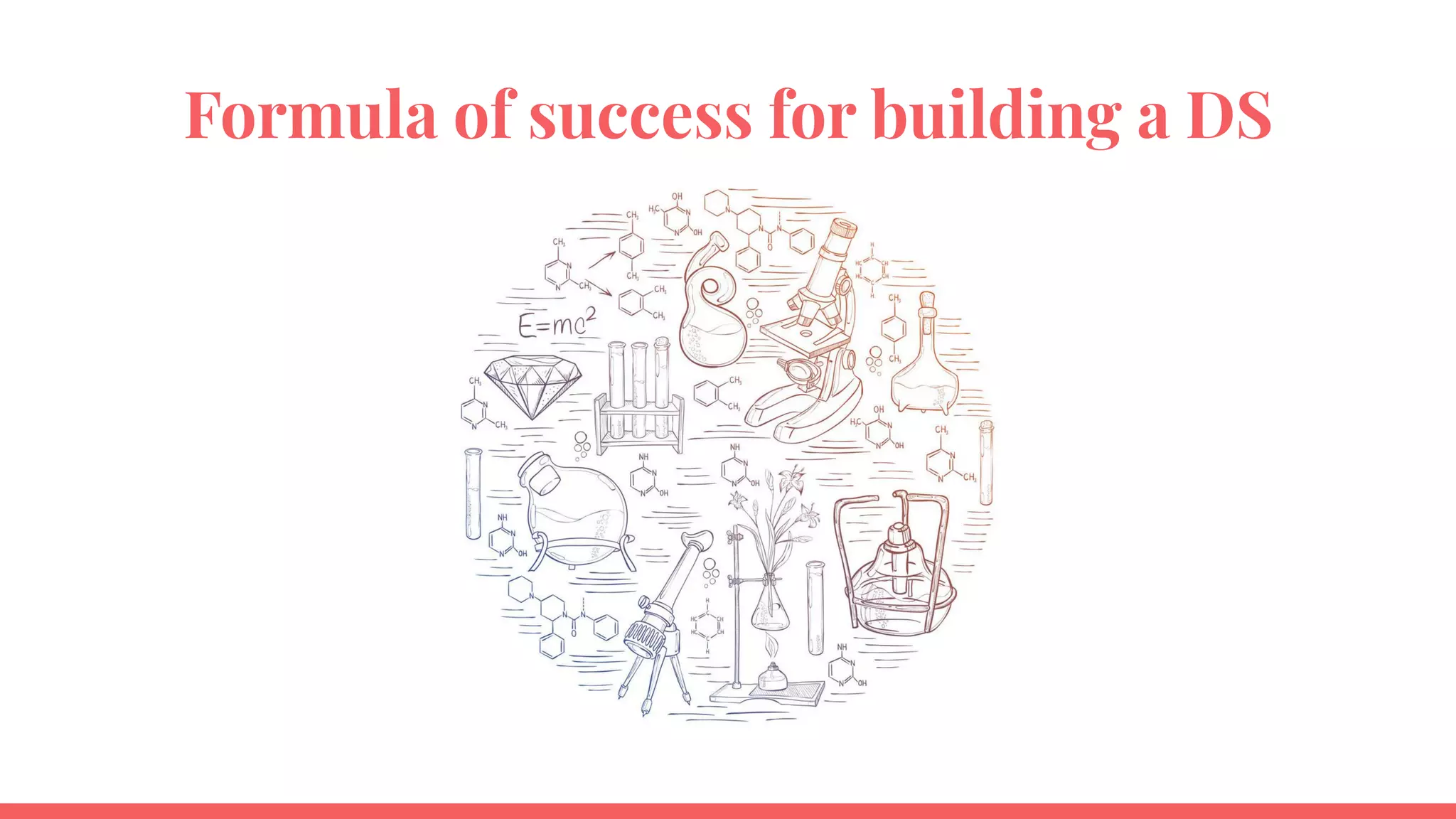 Formula of success for building a DS
 