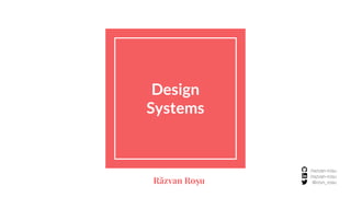 /razvan-rosu
/razvan-rosu
@rzvn_rosuRăzvan Roșu
Design
Systems
 