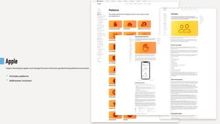 Apple
- Includes patterns
- Addresses inclusion
https://developer.apple.com/design/human-interface-guidelines/guidelines/overview
 