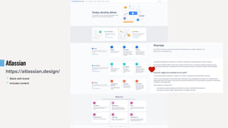 Atlassian
- Starts with brand
- Includes content
https://atlassian.design/
 