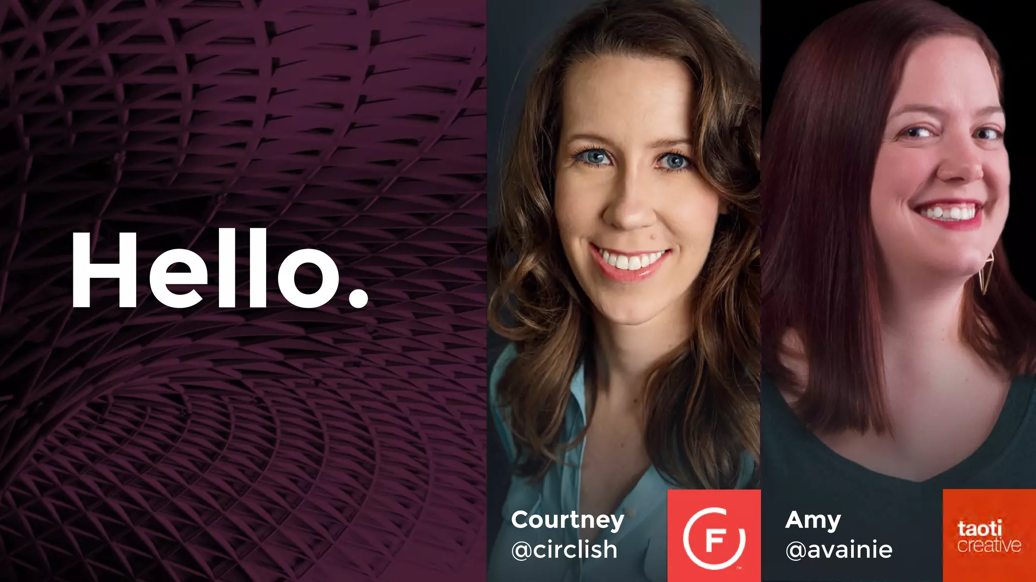 Hello.
Amy
@avainie
Courtney
@circlish
 