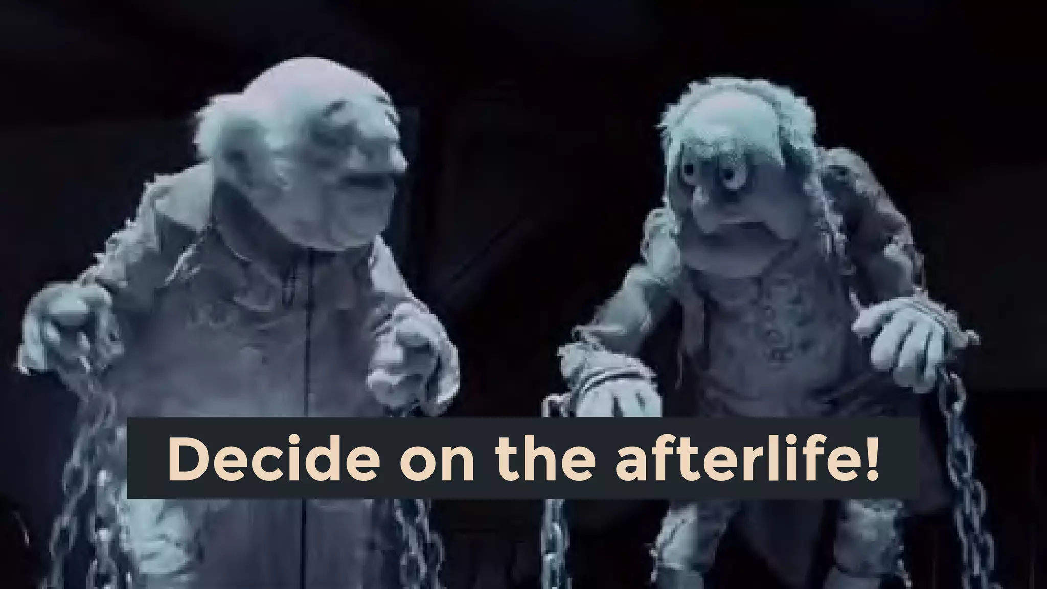 Decide on the afterlife!
 